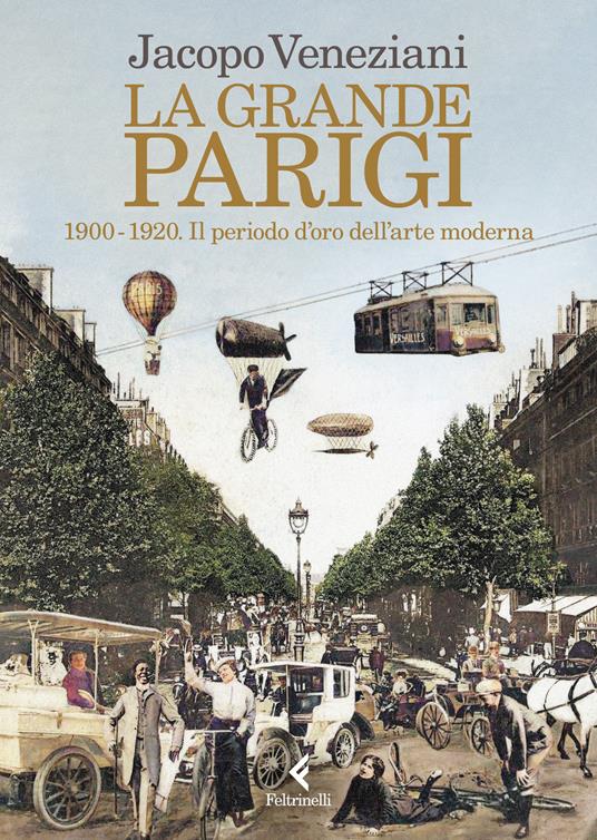 Jacopo Veneziani La grande Parigi. 1900-1920. Il periodo doro dellarte moderna